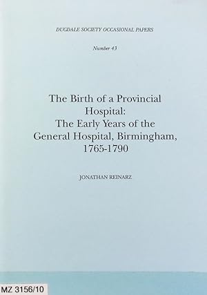 Seller image for The birth of a provincial hospital : the early years of the General Hospital, Birmingham, 1765 - 1790. Dugdale Society occasional papers ; 43. for sale by Antiquariat Bookfarm