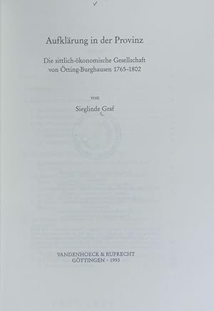 Aufklärung in der Provinz : die sittlich-ökonomische Gesellschaft von Ötting-Burghausen 1765 - 18...