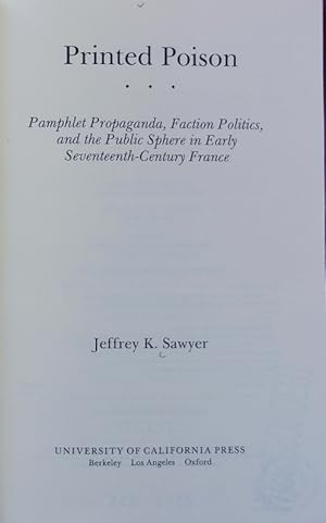 Seller image for Printed poison : pamphlet propaganda, faction politics, and the public sphere in early seventeenth-century France. for sale by Antiquariat Bookfarm