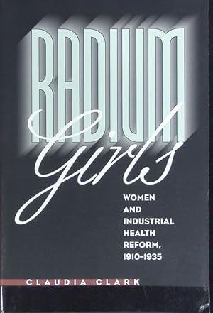 Seller image for Radium girls : women and industrial health reform, 1910 - 1935. for sale by Antiquariat Bookfarm