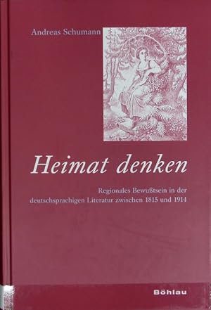 Bild des Verkufers fr Heimat denken : regionales Bewutsein in der deutschsprachigen Literatur zwischen 1815 und 1914. zum Verkauf von Antiquariat Bookfarm
