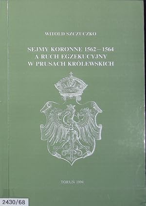 Bild des Verkufers fr Sejmy koronne 1562 - 1564 a ruch egzekucyjny w Prusach Krlewskich. Rozprawy. zum Verkauf von Antiquariat Bookfarm