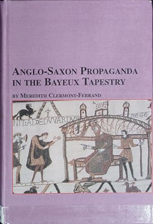 Immagine del venditore per Anglo-Saxon propaganda in the Bayeux tapestry. Studies in French civilization ; 33. venduto da Antiquariat Bookfarm