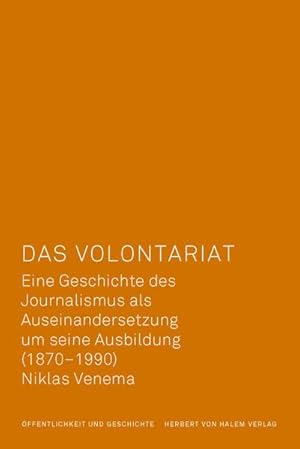 Bild des Verkufers fr Das Volontariat : Eine Geschichte des Journalismus als Auseinandersetzung um seine Ausbildung (1870-1990) zum Verkauf von AHA-BUCH GmbH