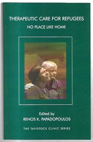 Image du vendeur pour Therapeutic Care for Refugees: No Place Like Home. The Tavistock Clinic Series. mis en vente par City Basement Books