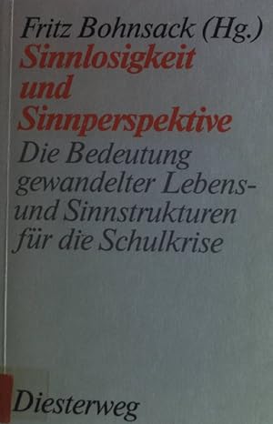 Seller image for Sinnlosigkeit und Sinnperspektive : d. Bedeutung gewandelter Lebens- u. Sinnstrukturen fr d. Schulkrise. for sale by books4less (Versandantiquariat Petra Gros GmbH & Co. KG)