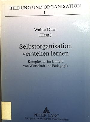 Imagen del vendedor de Selbstorganisation verstehen lernen : Komplexitt im Umfeld von Wirtschaft und Pdagogik. Bildung und Organisation ; Bd. 1 a la venta por books4less (Versandantiquariat Petra Gros GmbH & Co. KG)