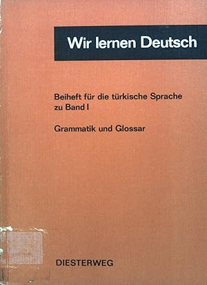 Wir lernen Deutsch. Beiheft für die türkische Sprache zu Bd. 1. Grammatik und Glossar.