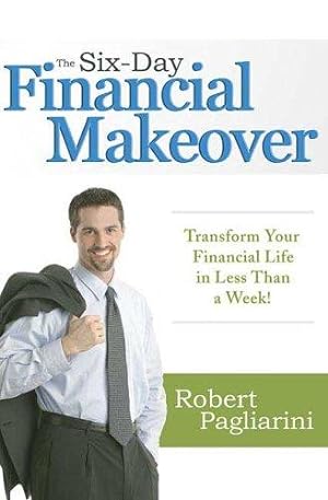 Seller image for The Six-Day Financial Makeover: Transform Your Financial Life in Less Than a Week for sale by WeBuyBooks