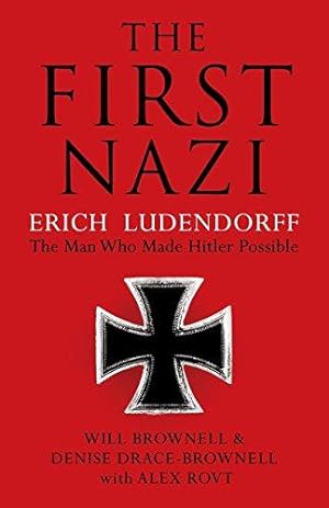 Imagen del vendedor de The First Nazi: Erich Ludendorff the Man Who Made Hitler Possible a la venta por WeBuyBooks