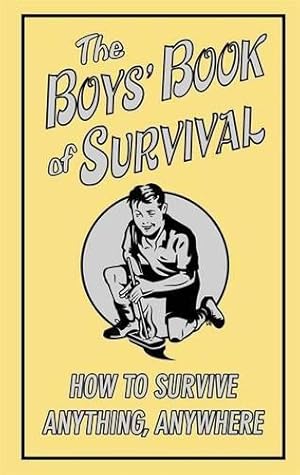 Seller image for The Boys' Book of Survival: How to Survive Anything, Anywhere for sale by WeBuyBooks