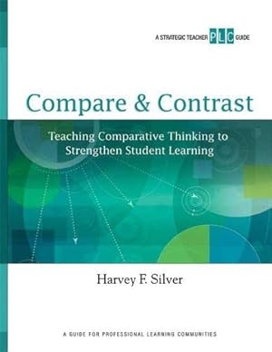 Bild des Verkufers fr Compare & Contrast: Teaching Comparative Thinking to Strengthen Student Learning (A Strategic Teacher PLC Guide) zum Verkauf von WeBuyBooks