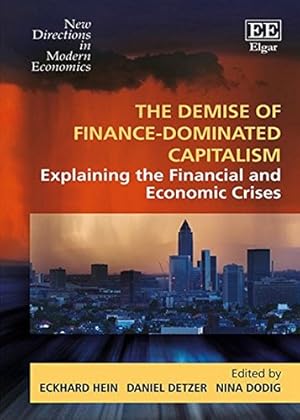 Imagen del vendedor de The Demise of Finance-Dominated Capitalism: Explaining the Financial and Economic Crises (New Directions in Modern Economics Series) a la venta por WeBuyBooks