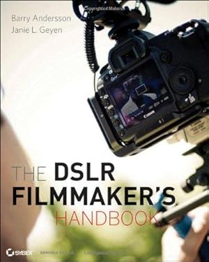 Bild des Verkufers fr The DSLR Filmmaker's Handbook: Real-World Production Techniques zum Verkauf von WeBuyBooks