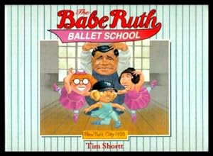 Seller image for THE BABE RUTH BALLET SCHOOL for sale by W. Fraser Sandercombe