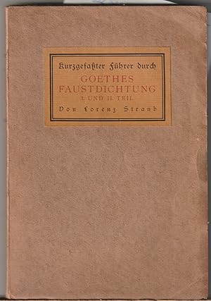 Kurzgefaßter Führer durch Goethes Faustdichtung I. und II. Teil