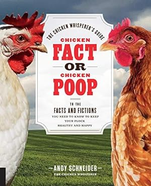 Bild des Verkufers fr Chicken Fact or Chicken Poop: The Chicken Whisperer's Guide to the facts and fictions you need to know to keep your flock healthy and happy: 2 (The Chicken Whisperer's Guides) zum Verkauf von WeBuyBooks