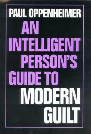 Imagen del vendedor de An Intelligent Person's Guide to Modern Guilt (Intelligent Person's Guide) (Intelligent Person's Guide Series) a la venta por WeBuyBooks