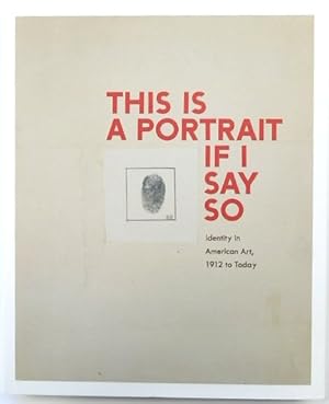 Bild des Verkufers fr This is A Portrait If I Say So: Identity in American Art, 1912 to Today zum Verkauf von PsychoBabel & Skoob Books