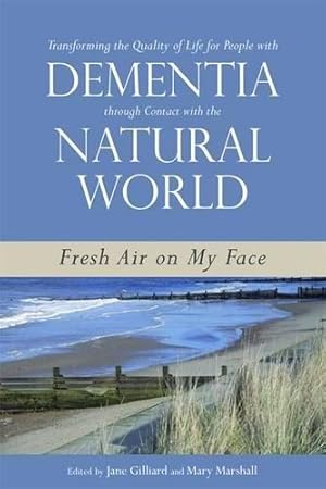 Bild des Verkufers fr Transforming the Quality of Life for People with Dementia through Contact with the Natural World: Fresh Air on My Face zum Verkauf von WeBuyBooks