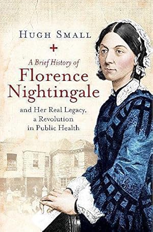 Seller image for A Brief History of Florence Nightingale: and Her Real Legacy, a Revolution in Public Health (Brief Histories) for sale by WeBuyBooks