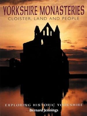 Bild des Verkufers fr The Yorkshire Monasteries: Cloister, Land and People (Exploring Historic Yorkshire) zum Verkauf von WeBuyBooks