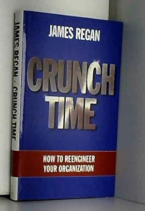Bild des Verkufers fr Crunch Time: How to Re-engineer Your Organization zum Verkauf von WeBuyBooks
