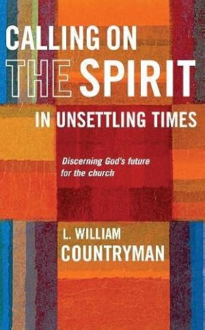 Bild des Verkufers fr Calling On the Spirit in Unsettling Times: Discerning God's future for the church zum Verkauf von WeBuyBooks