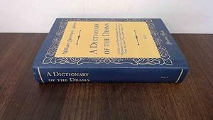 Seller image for A Dictionary of the Drama, Vol. 1: A Guide to the Plays, Playwrights, Players, and Playhouses of the United Kingdom and America, From the Earliest Times to the Present, A-G (Classic Reprint) for sale by BoundlessBookstore