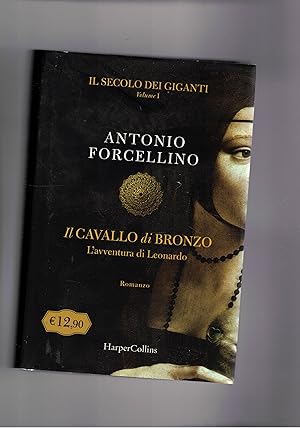 Image du vendeur pour Il secolo dei giganti, il cavallo di bronzo. L'avventura di Leonardo. Romanzo. mis en vente par Libreria Gull