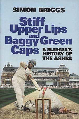 Seller image for STIFF UPPER LIPS AND BAGGY GREEN CAPS - A SLEDGER'S HISTORY OF THE ASHES for sale by Sportspages