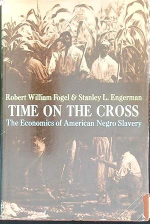 Seller image for Time on the Cross: The Economics of American Negro Slavery for sale by Miliardi di Parole