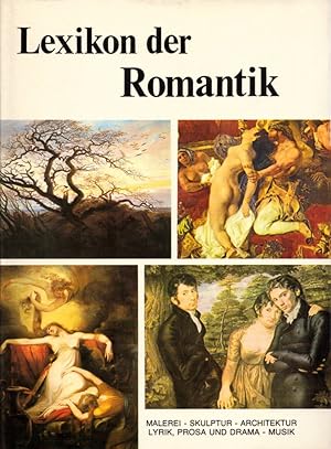 Imagen del vendedor de Lexikon der Romantik: Malerei - Skulptur - Architektur - Lyrik, Prosa und Drama - Musik. a la venta por Buch von den Driesch
