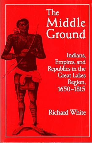 Imagen del vendedor de Middle Ground: Indians, Empires, and Republics in the Great Lakes Region, 1650-1815 a la venta por Book Booth