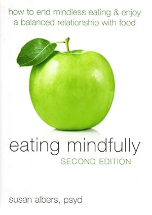 Seller image for Eating Mindfully: How to End Mindless Eating and Enjoy a Balanced Relationship with Food for sale by WeBuyBooks
