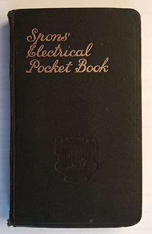 Spons' Electrical Pocket-Book - A Reference Book of General Electrical Information, Formulae and ...