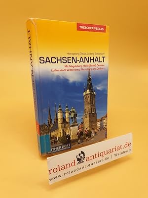 Sachsen-Anhalt ; mit Magdeburg, Halle (Saale), Dessau, Lutherstadt Wittenberg, Naumburg und Ostharz