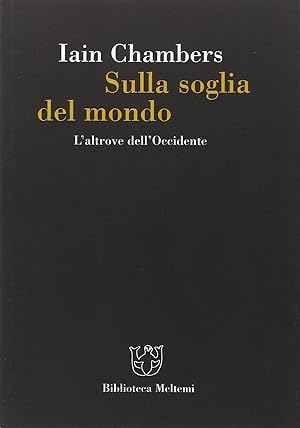 Imagen del vendedor de Sulla soglia del mondo. L'altrove dell'Occidente a la venta por Libreria sottomarina - Studio Bibliografico