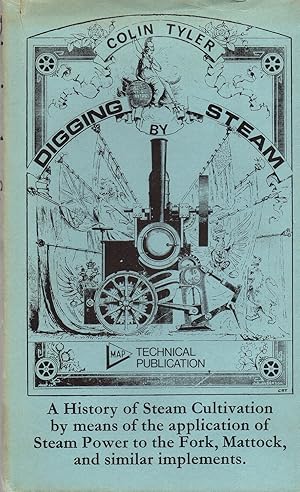 Seller image for Digging by Steam: A History of Steam Cultivation by means of the application of Steam Power to the Fork, Mattock and similar implements for sale by Book Booth