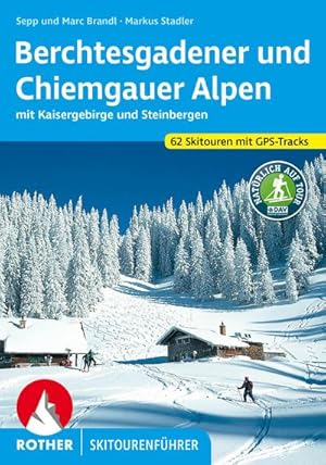 Berchtesgadener und Chiemgauer Alpen Skitourenführer : mit Kaisergebirge und Steinbergen. 62 Skit...