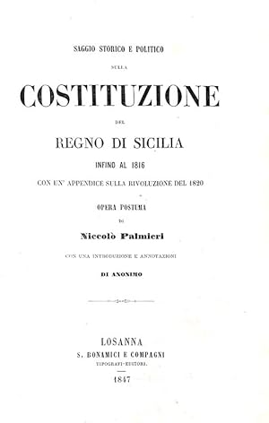 Saggio storico e politico sulla costituzione del regno di Sicilia infino al 1816 con un'appendice...