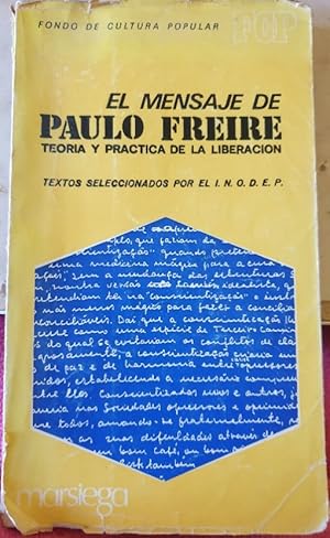 EL MENSAJE DE PAULO FREIRE. TEORIA Y PRACTICA DE LA LIBERACION.