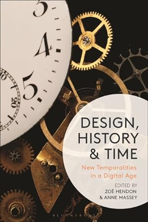 Seller image for Design, History and Time : New Temporalities in a Digital Age for sale by GreatBookPrices