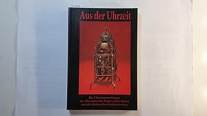 Imagen del vendedor de Aus der Uhrzeit : die Uhrensammlungen des Museums fr Angewandte Kunst und des Klnischen Stadtmuseums a la venta por Gebrauchtbcherlogistik  H.J. Lauterbach