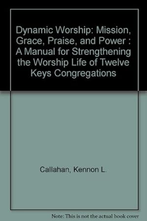 Seller image for Dynamic Worship: Mission, Grace, Praise, and Power : A Manual for Strengthening the Worship Life of Twelve Keys Congregations for sale by Redux Books