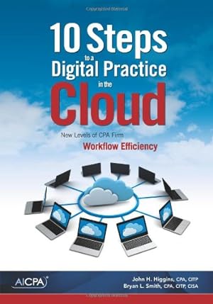 Bild des Verkufers fr 10 Steps to a Digital Practice in the Cloud: New Levels of CPA Firm Workflow Efficiency zum Verkauf von Reliant Bookstore