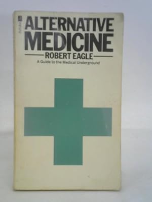 Seller image for Alternative medicine: a guide to the medical underground for sale by World of Rare Books