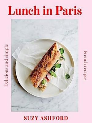 Seller image for Ashford, S: Lunch in Paris: Delicious and Simple French Recipes for sale by Rheinberg-Buch Andreas Meier eK