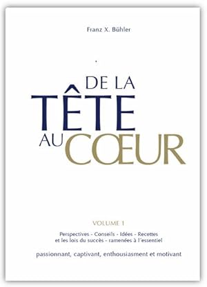 Imagen del vendedor de De la tte au coeur: Conseils, idees et perspecktives: les lois du succs ramenes  l' essentiel. Une lecture passionnante et motivante a la venta por Rheinberg-Buch Andreas Meier eK