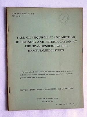 Seller image for BIOS Final Report No 1571. Item No 22. Tall Oil. Equipment and Method of Refining and Esterification at the Spangenberg Werke Hamburg / Eidelstedt. British Intelligence Objectives Sub-Committee. for sale by Tony Hutchinson